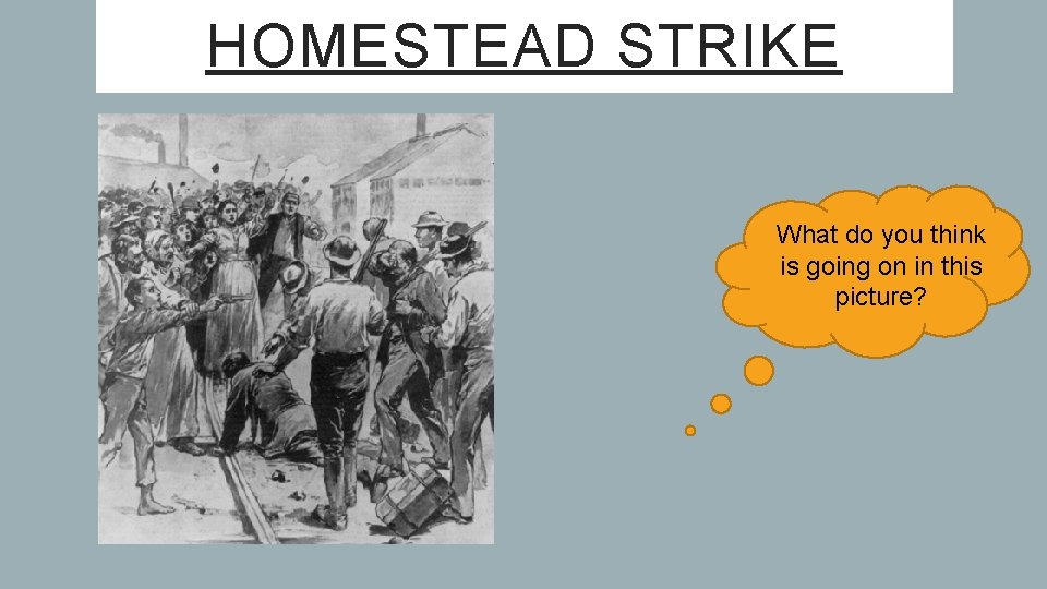 HOMESTEAD STRIKE What do you think is going on in this picture? 