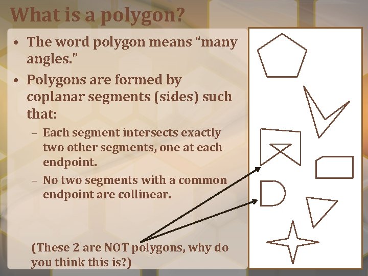 What is a polygon? • The word polygon means “many angles. ” • Polygons