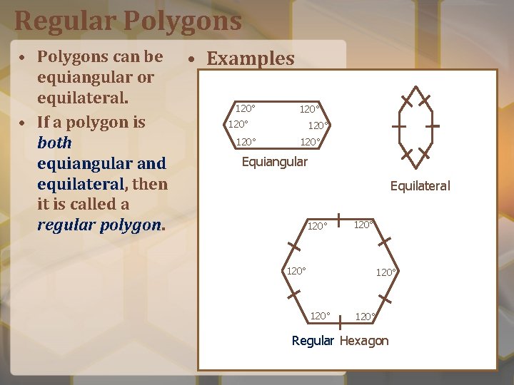 Regular Polygons • Polygons can be equiangular or equilateral. • If a polygon is