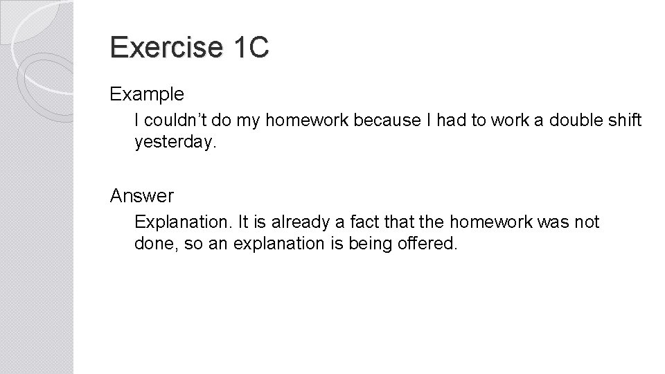 Exercise 1 C Example I couldn’t do my homework because I had to work