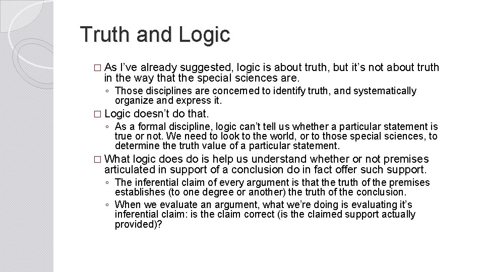 Truth and Logic � As I’ve already suggested, logic is about truth, but it’s