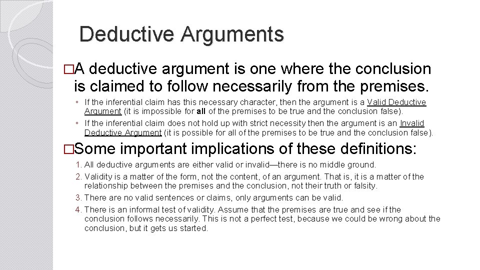 Deductive Arguments �A deductive argument is one where the conclusion is claimed to follow