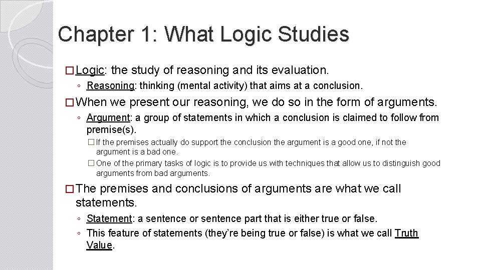 Chapter 1: What Logic Studies � Logic: the study of reasoning and its evaluation.