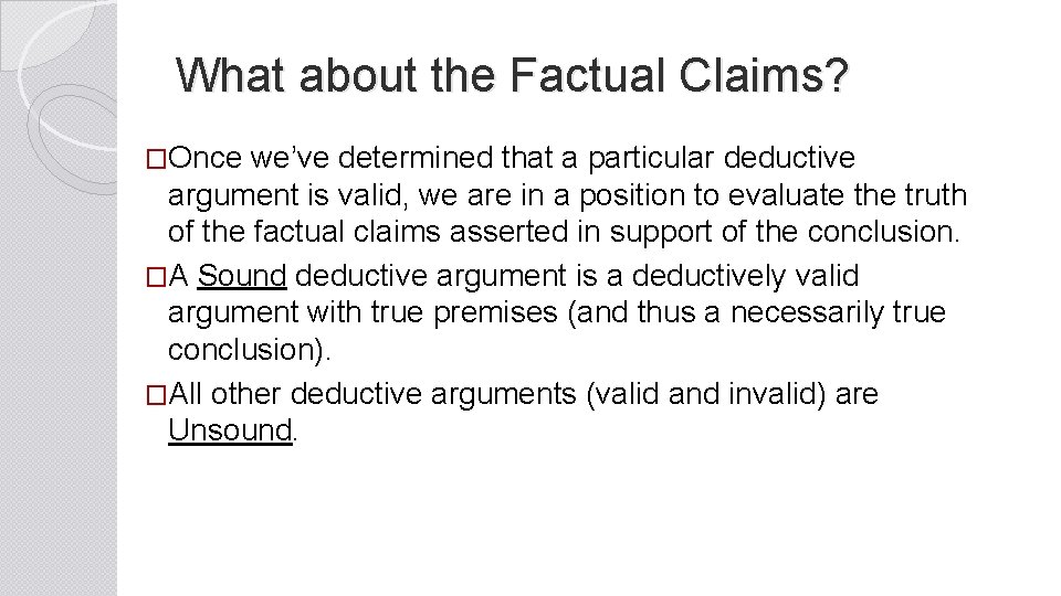 What about the Factual Claims? �Once we’ve determined that a particular deductive argument is