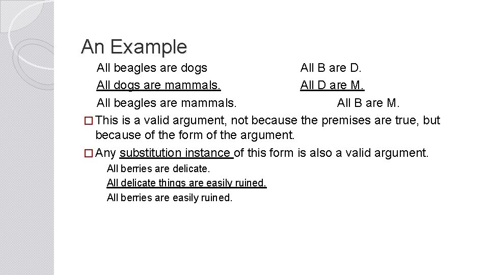 An Example All beagles are dogs All B are D. All dogs are mammals.