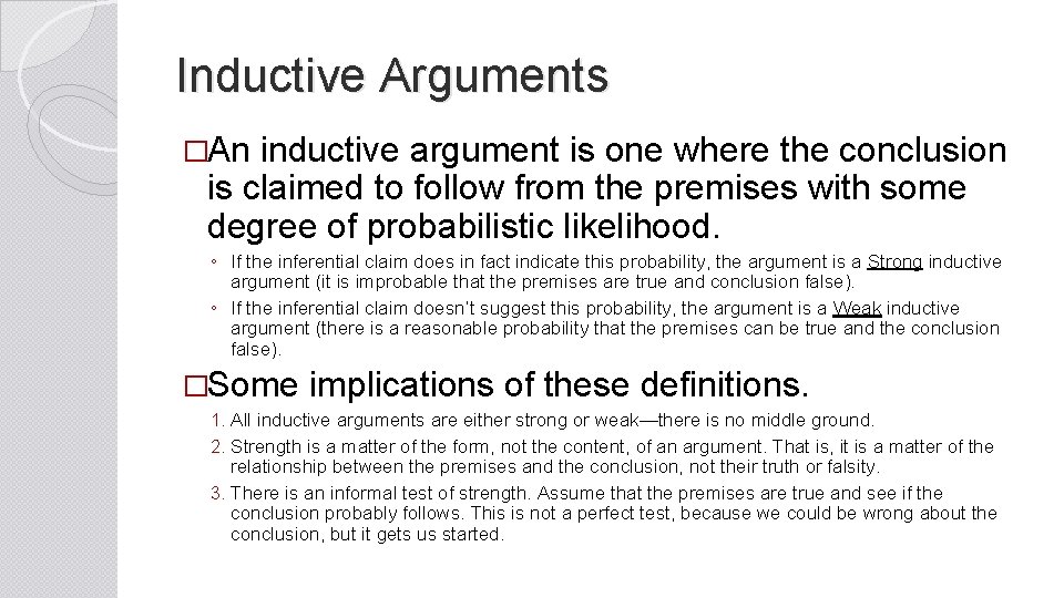 Inductive Arguments �An inductive argument is one where the conclusion is claimed to follow