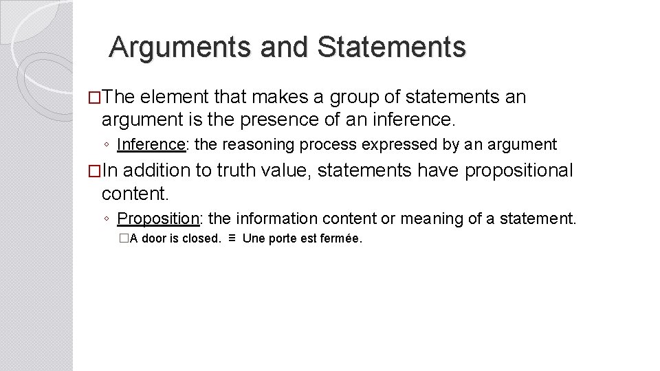 Arguments and Statements �The element that makes a group of statements an argument is