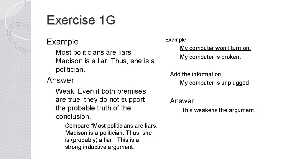 Exercise 1 G Example Most politicians are liars. Madison is a liar. Thus, she