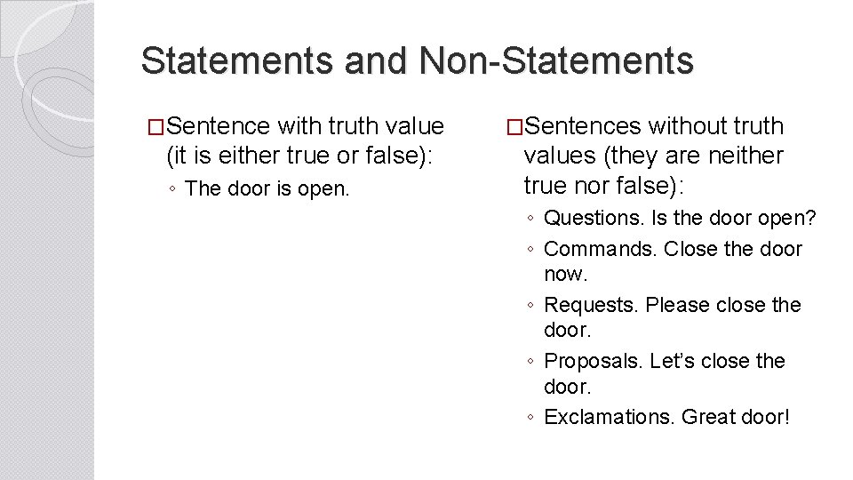 Statements and Non-Statements �Sentence with truth value (it is either true or false): ◦