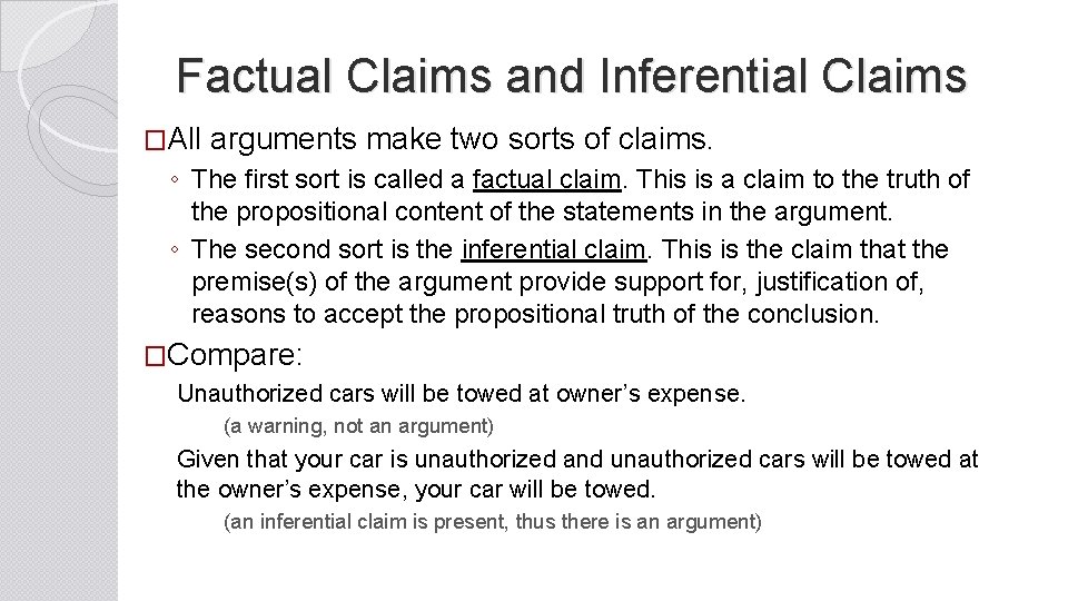 Factual Claims and Inferential Claims �All arguments make two sorts of claims. ◦ The