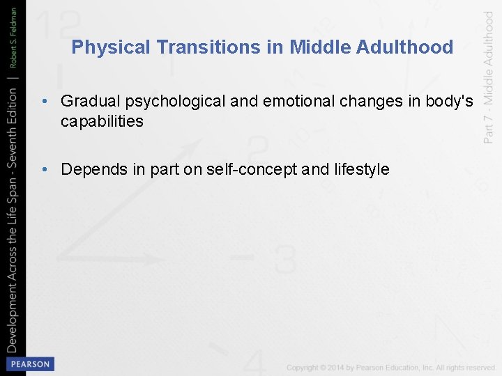 Physical Transitions in Middle Adulthood • Gradual psychological and emotional changes in body's capabilities
