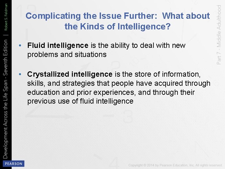 Complicating the Issue Further: What about the Kinds of Intelligence? • Fluid intelligence is