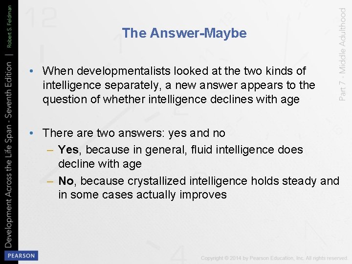 The Answer-Maybe • When developmentalists looked at the two kinds of intelligence separately, a