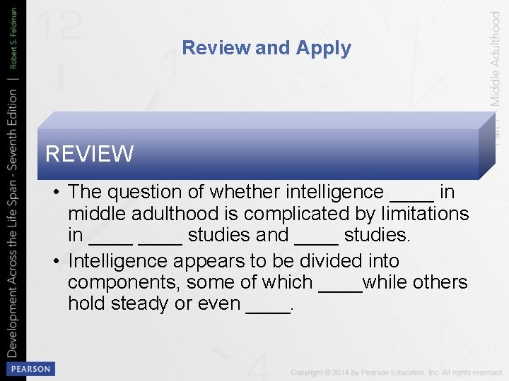 Review and Apply REVIEW • The question of whether intelligence ____ in middle adulthood