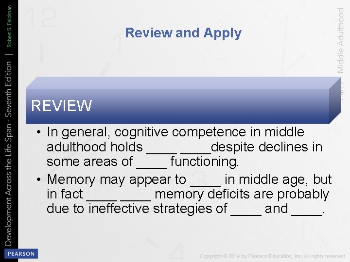 Review and Apply REVIEW • In general, cognitive competence in middle adulthood holds ____despite
