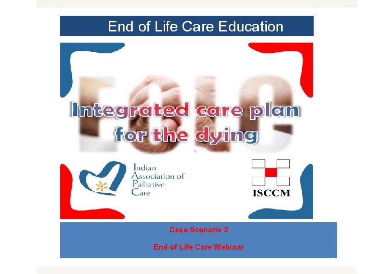 End of Life Care Education MODULE 1 Case Scenario 3 End of Life Care