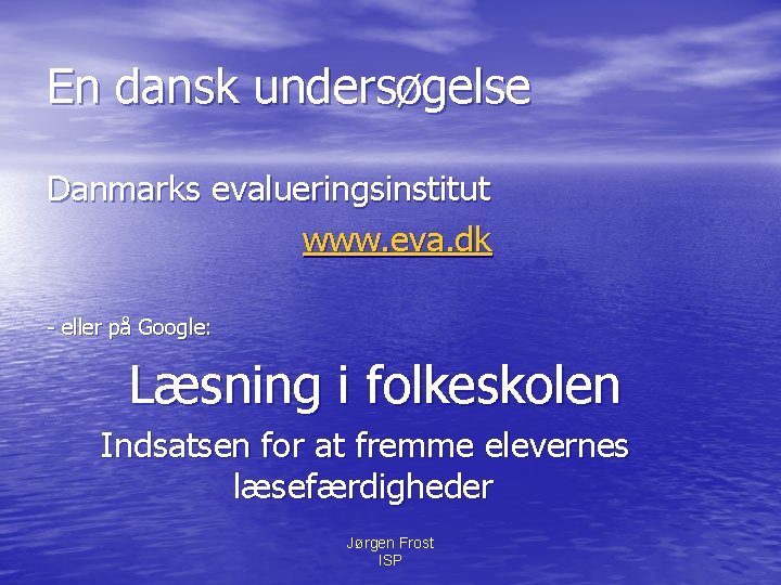 En dansk undersøgelse Danmarks evalueringsinstitut www. eva. dk - eller på Google: Læsning i