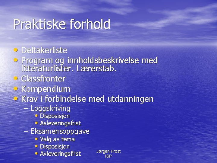 Praktiske forhold • Deltakerliste • Program og innholdsbeskrivelse med • • • litteraturlister. Lærerstab.