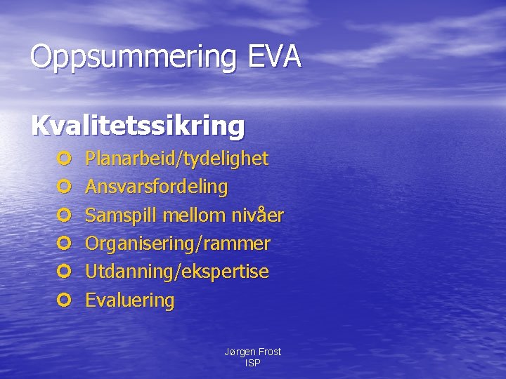 Oppsummering EVA Kvalitetssikring ¢ ¢ ¢ Planarbeid/tydelighet Ansvarsfordeling Samspill mellom nivåer Organisering/rammer Utdanning/ekspertise Evaluering