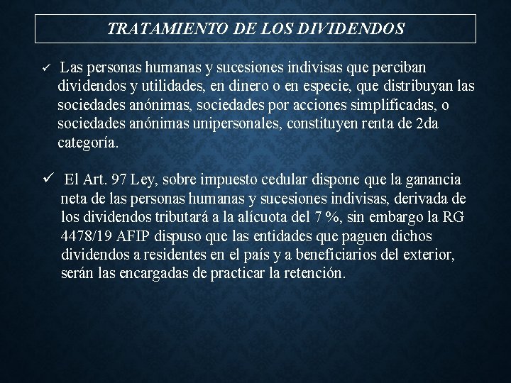 TRATAMIENTO DE LOS DIVIDENDOS ü Las personas humanas y sucesiones indivisas que perciban dividendos