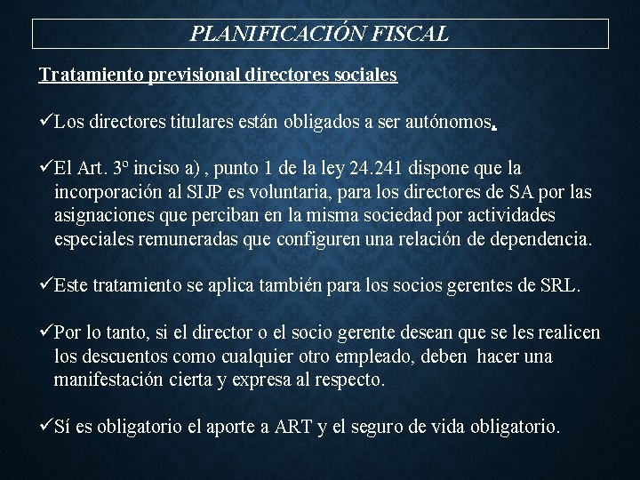 PLANIFICACIÓN FISCAL Tratamiento previsional directores sociales üLos directores titulares están obligados a ser autónomos.