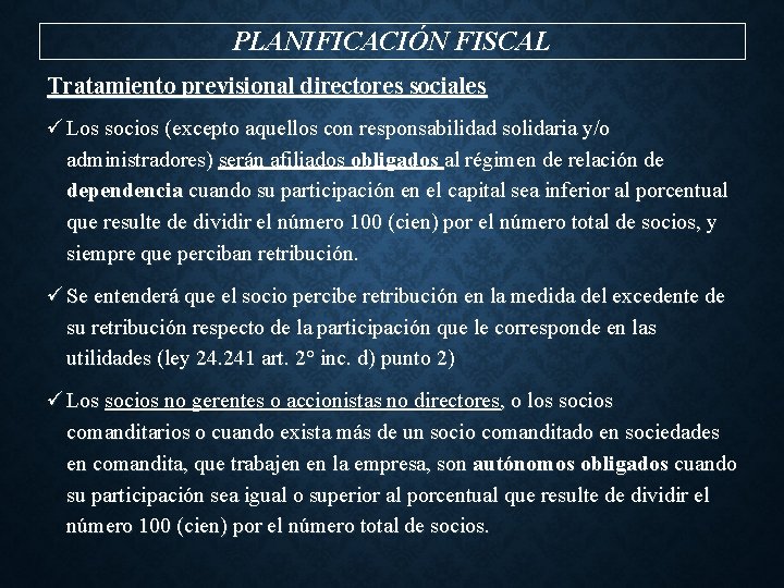 PLANIFICACIÓN FISCAL Tratamiento previsional directores sociales ü Los socios (excepto aquellos con responsabilidad solidaria