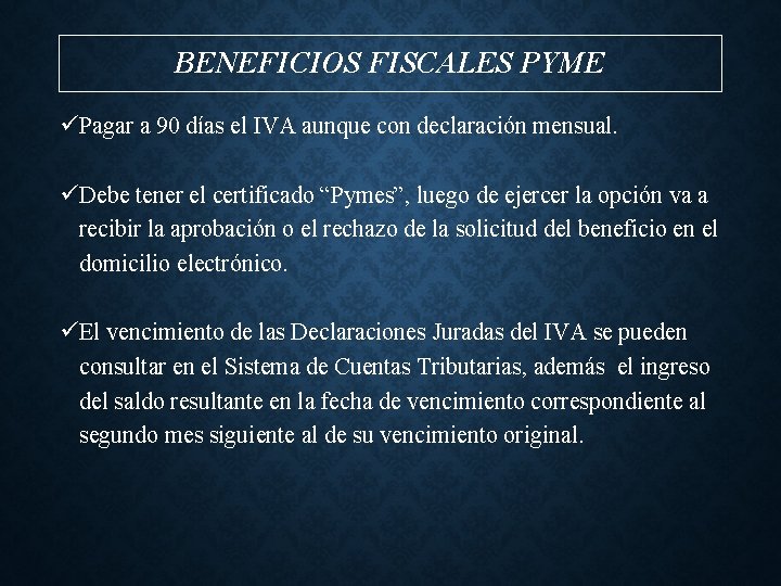 BENEFICIOS FISCALES PYME üPagar a 90 días el IVA aunque con declaración mensual. üDebe