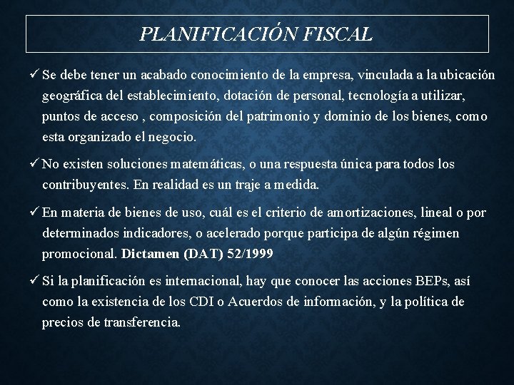 PLANIFICACIÓN FISCAL ü Se debe tener un acabado conocimiento de la empresa, vinculada a