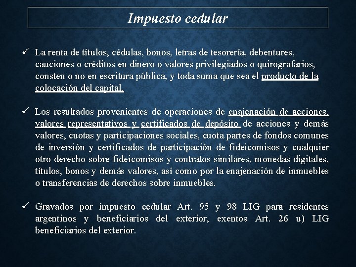 Impuesto cedular ü La renta de títulos, cédulas, bonos, letras de tesorería, debentures, cauciones