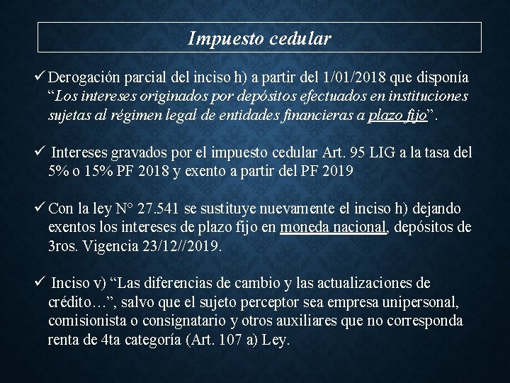 Impuesto cedular ü Derogación parcial del inciso h) a partir del 1/01/2018 que disponía