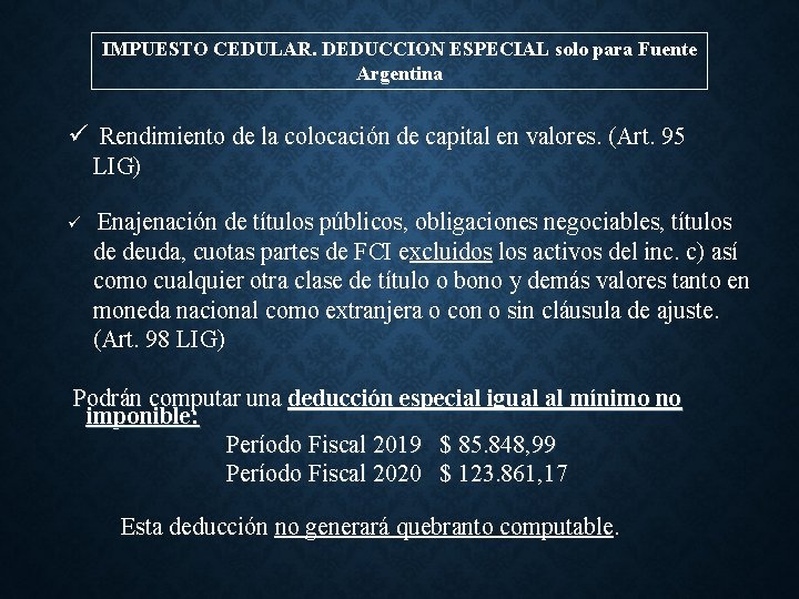 IMPUESTO CEDULAR. DEDUCCION ESPECIAL solo para Fuente Argentina ü Rendimiento de la colocación de