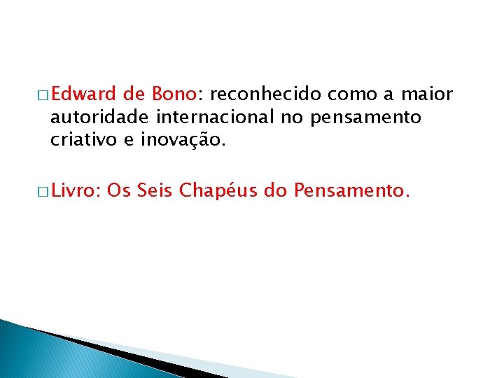� Edward de Bono: reconhecido como a maior autoridade internacional no pensamento criativo e