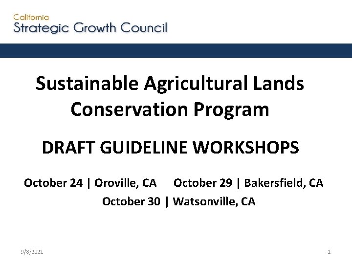 Sustainable Agricultural Lands Conservation Program DRAFT GUIDELINE WORKSHOPS October 24 | Oroville, CA October