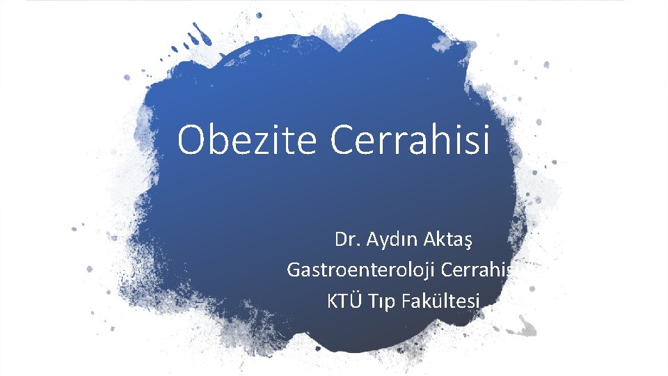 Obezite Cerrahisi Dr. Aydın Aktaş Gastroenteroloji Cerrahisi KTÜ Tıp Fakültesi 