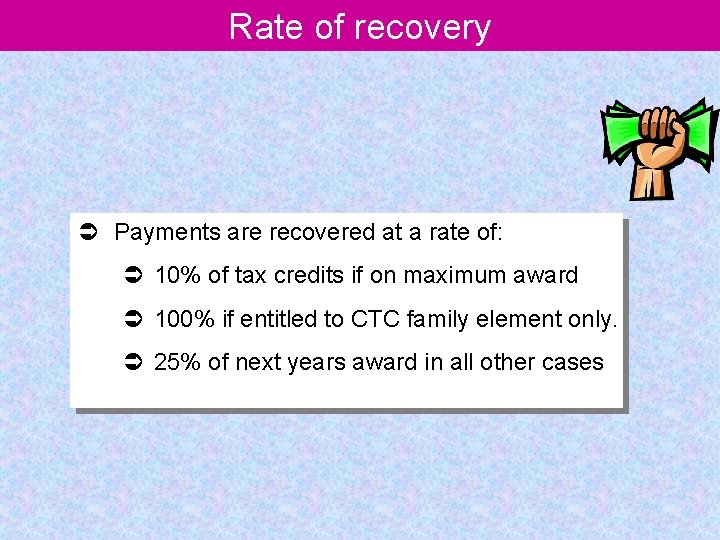 Rate of recovery Ü Payments are recovered at a rate of: Ü 10% of