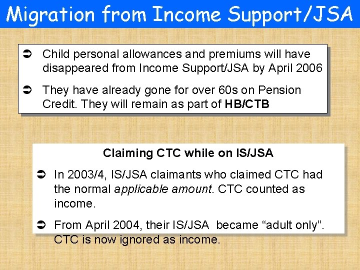 Migration from Income Support/JSA Ü Child personal allowances and premiums will have disappeared from