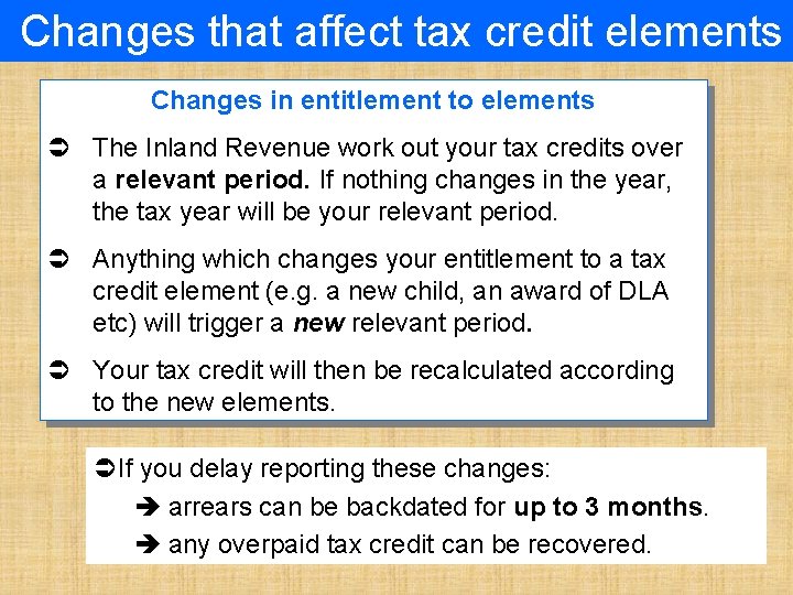 Changes that affect tax credit elements Changes in entitlement to elements Ü The Inland