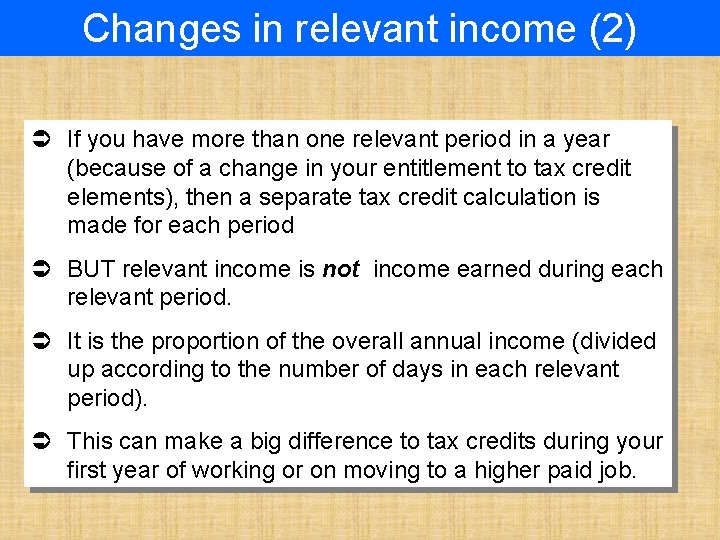 Changes in relevant income (2) Ü If you have more than one relevant period