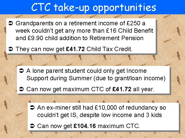 CTC take-up opportunities Ü Grandparents on a retirement income of £ 250 a week
