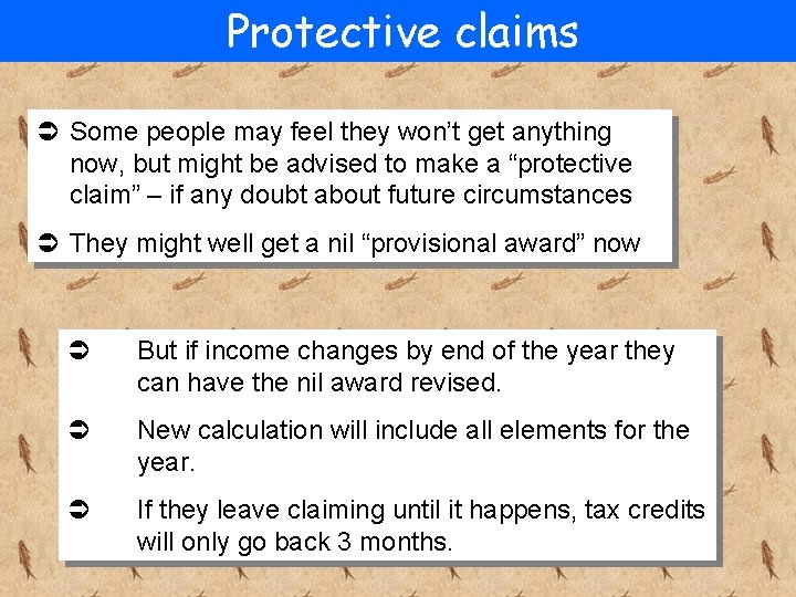 Protective claims Ü Some people may feel they won’t get anything now, but might