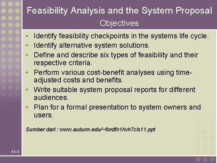 Feasibility Analysis and the System Proposal Objectives • Identify feasibility checkpoints in the systems