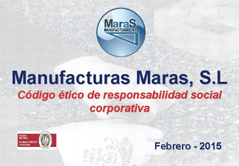 Manufacturas Maras, S. L Código ético de responsabilidad social corporativa Febrero - 2015 