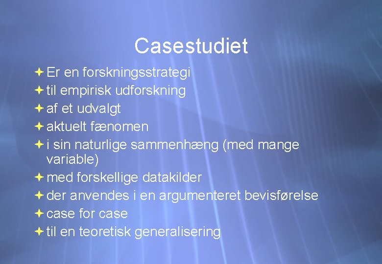 Casestudiet Er en forskningsstrategi til empirisk udforskning af et udvalgt aktuelt fænomen i sin