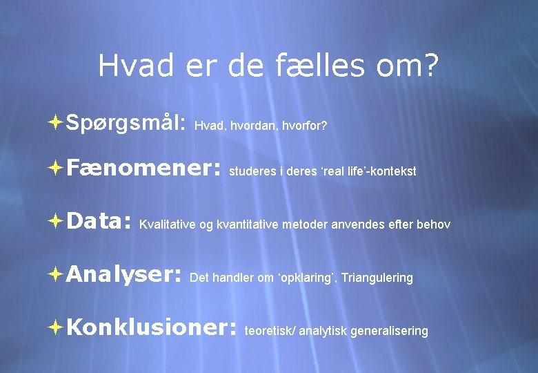 Hvad er de fælles om? Spørgsmål: Hvad, hvordan, hvorfor? Fænomener: Data: studeres i deres