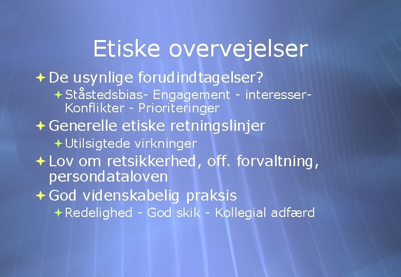Etiske overvejelser De usynlige forudindtagelser? Ståstedsbias- Engagement - interesser. Konflikter - Prioriteringer Generelle etiske