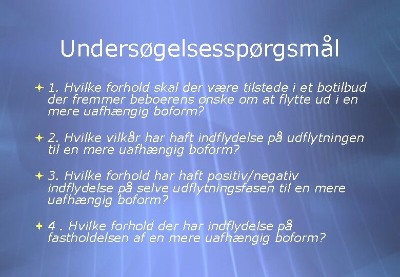 Undersøgelsesspørgsmål 1. Hvilke forhold skal der være tilstede i et botilbud der fremmer beboerens