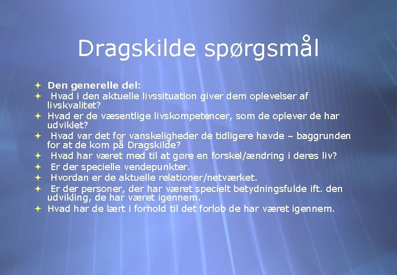 Dragskilde spørgsmål Den generelle del: Hvad i den aktuelle livssituation giver dem oplevelser af