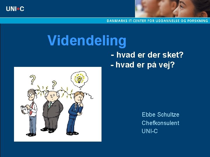 Videndeling - hvad er der sket? - hvad er på vej? Ebbe Schultze Chefkonsulent