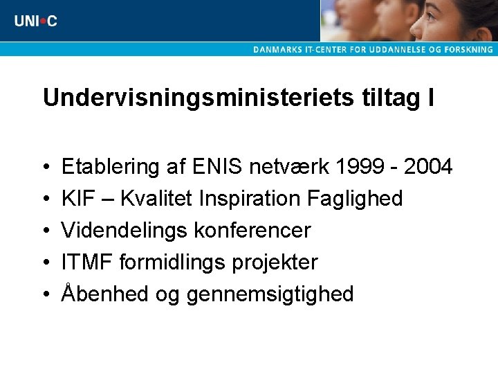 Undervisningsministeriets tiltag I • • • Etablering af ENIS netværk 1999 - 2004 KIF