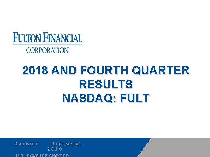 2018 AND FOURTH QUARTER RESULTS NASDAQ: FULT D A T AA SO F D